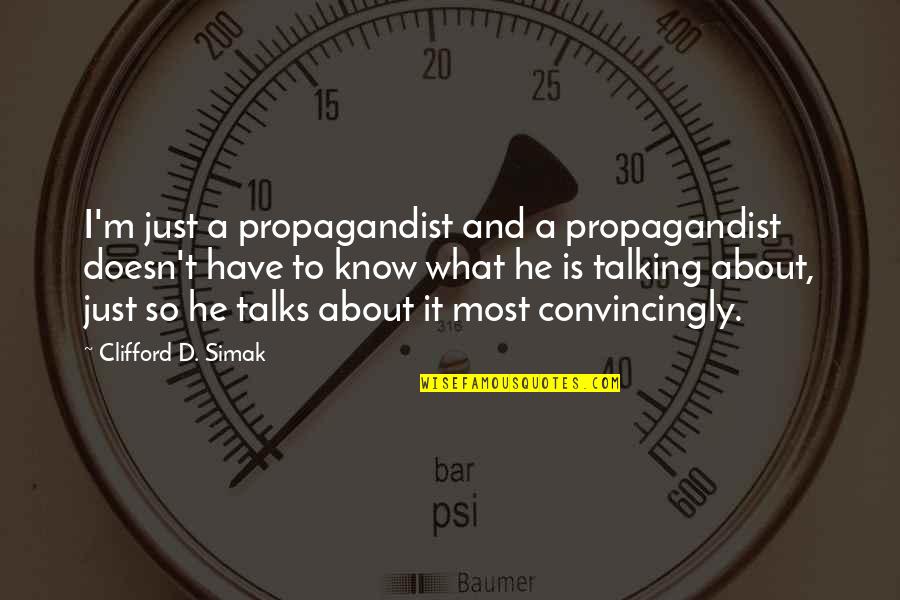 Leiamos Quotes By Clifford D. Simak: I'm just a propagandist and a propagandist doesn't