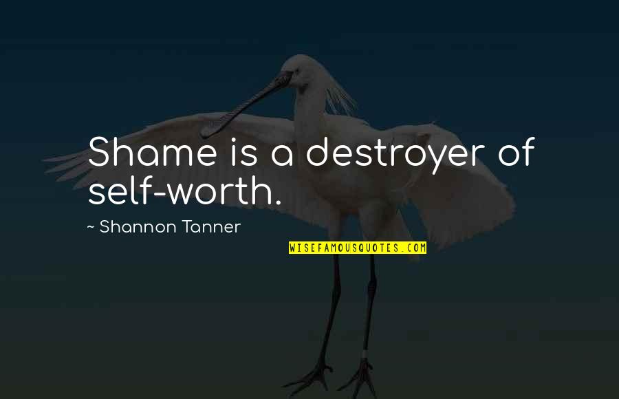 Leiana Rangel Quotes By Shannon Tanner: Shame is a destroyer of self-worth.