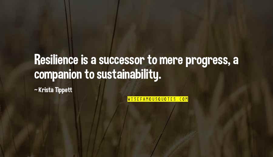 Leiblichen Quotes By Krista Tippett: Resilience is a successor to mere progress, a