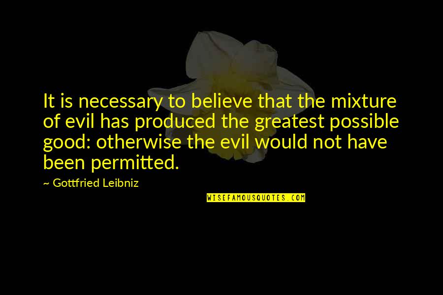 Leibniz's Quotes By Gottfried Leibniz: It is necessary to believe that the mixture