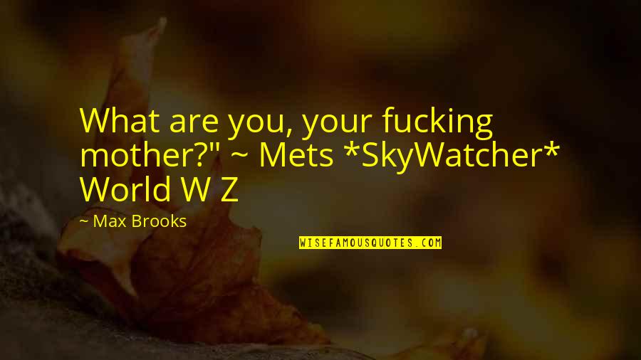 Leick Coffee Quotes By Max Brooks: What are you, your fucking mother?" ~ Mets