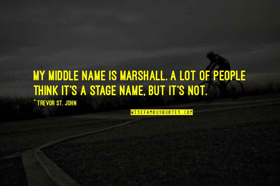 Leid Quotes By Trevor St. John: My middle name is Marshall. A lot of