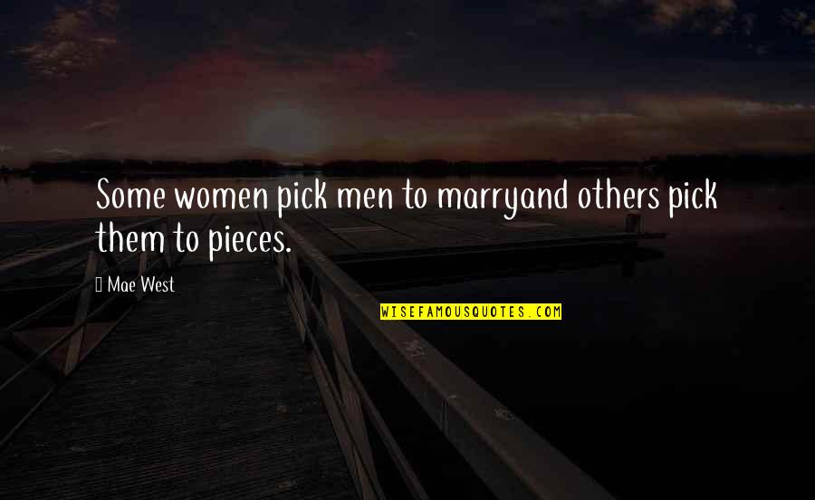 Leidensplein Quotes By Mae West: Some women pick men to marryand others pick