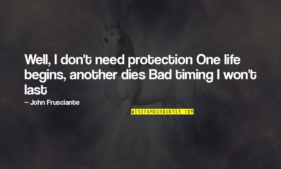 Leidigaga Quotes By John Frusciante: Well, I don't need protection One life begins,