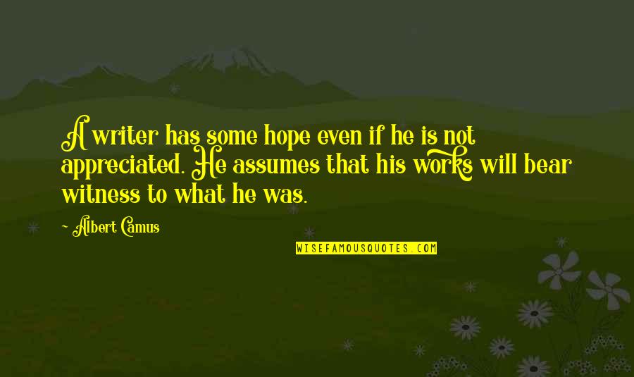 Leif Erickson Quotes By Albert Camus: A writer has some hope even if he