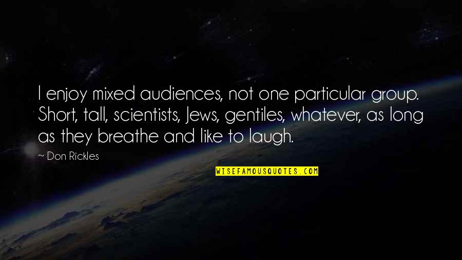 Leif Erickson Quotes By Don Rickles: I enjoy mixed audiences, not one particular group.