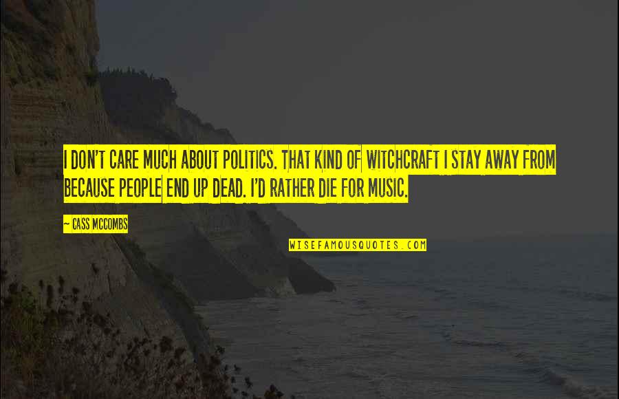 Leipers Quotes By Cass McCombs: I don't care much about politics. That kind