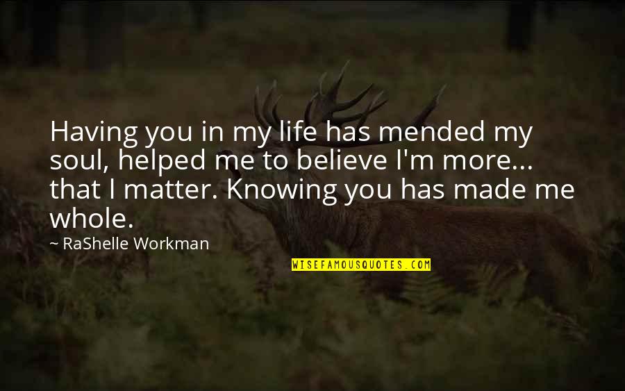 Leisure And Tourism Quotes By RaShelle Workman: Having you in my life has mended my