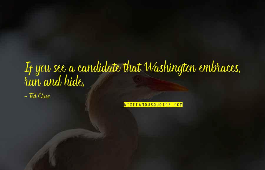 Leisurely Pronunciation Quotes By Ted Cruz: If you see a candidate that Washington embraces,