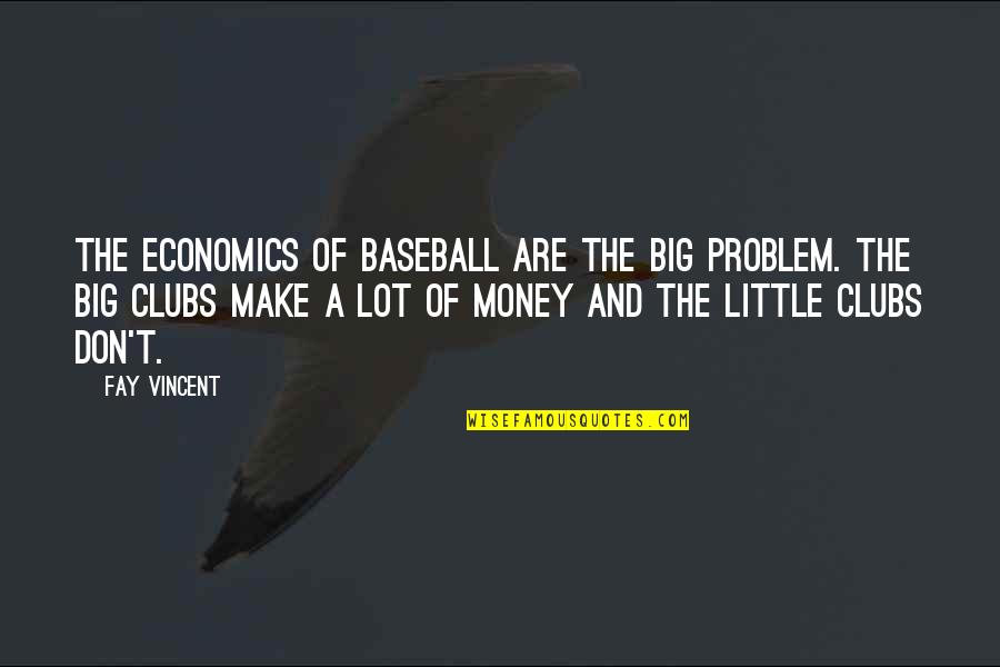 Leitor De Dvd Quotes By Fay Vincent: The economics of baseball are the big problem.