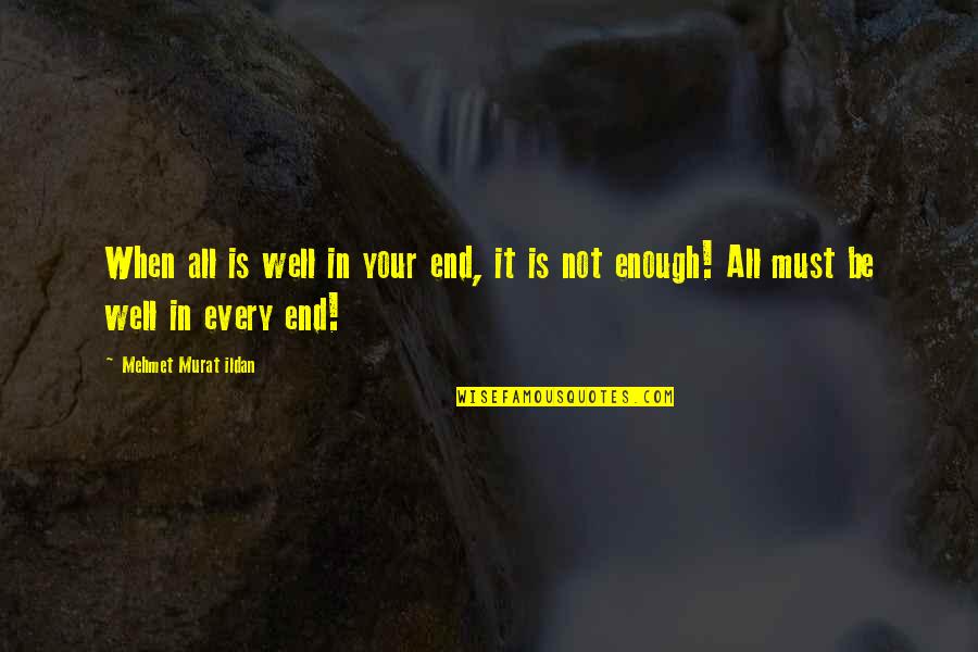 Lejania Herminio Quotes By Mehmet Murat Ildan: When all is well in your end, it