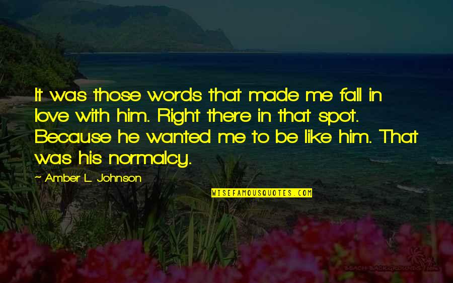 Lekari Online Quotes By Amber L. Johnson: It was those words that made me fall