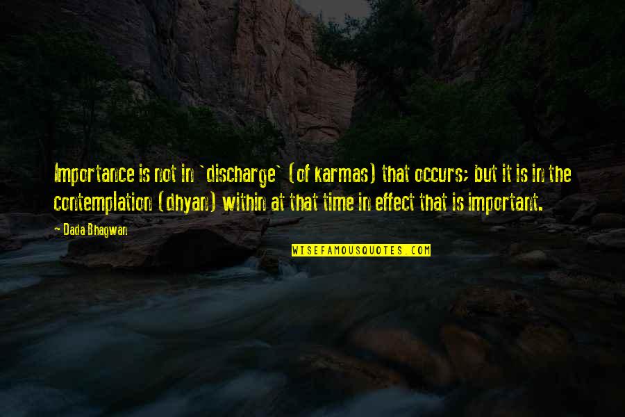 Lekkos Quotes By Dada Bhagwan: Importance is not in 'discharge' (of karmas) that