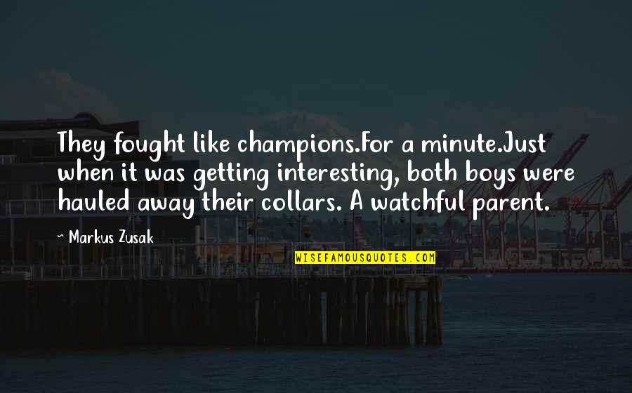 Lekkos Quotes By Markus Zusak: They fought like champions.For a minute.Just when it