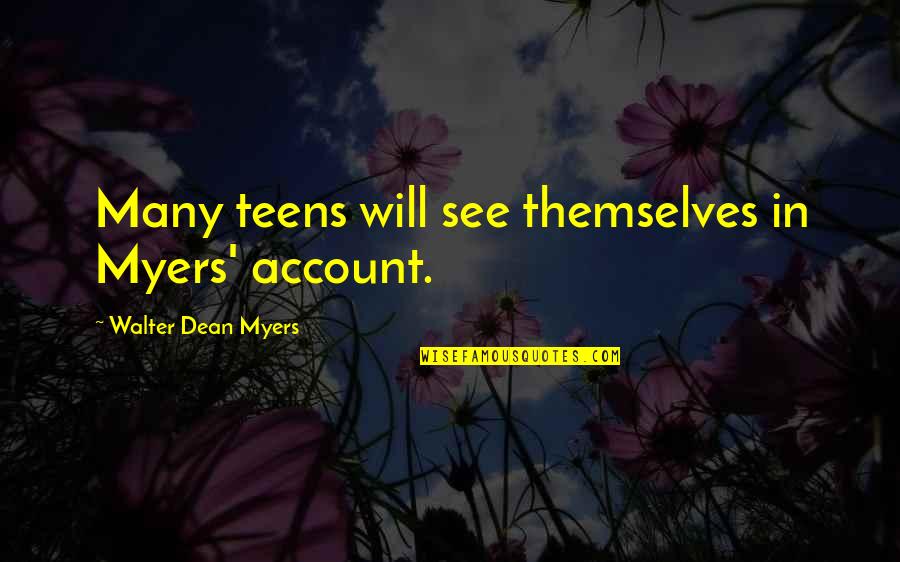 Lekkos Quotes By Walter Dean Myers: Many teens will see themselves in Myers' account.