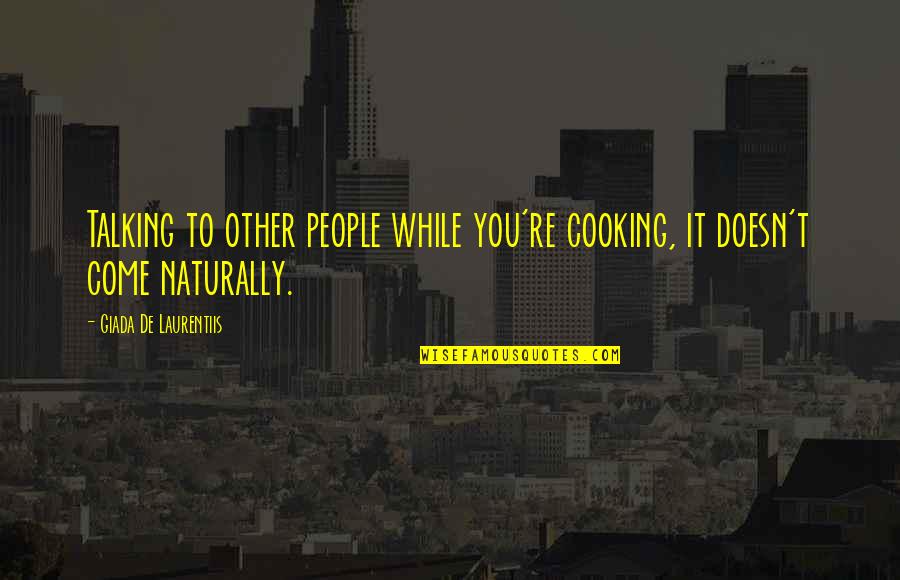 Lelah Berkah Quotes By Giada De Laurentiis: Talking to other people while you're cooking, it