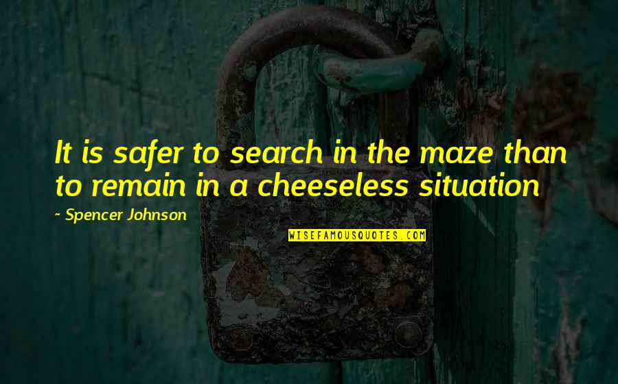 Leleu Furniture Quotes By Spencer Johnson: It is safer to search in the maze