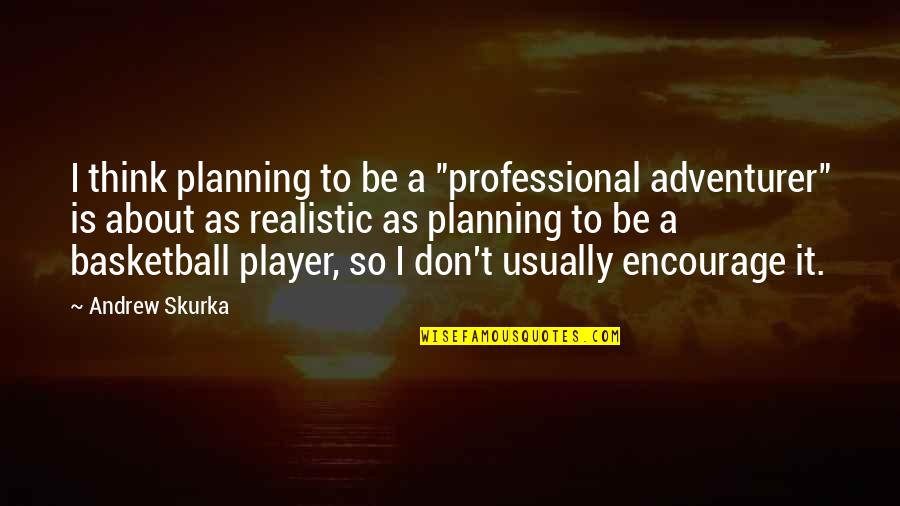 Leli Hernandez Quotes By Andrew Skurka: I think planning to be a "professional adventurer"