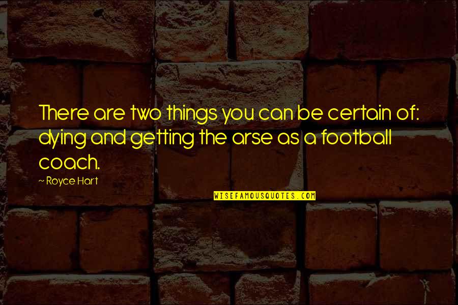 Leli Hernandez Quotes By Royce Hart: There are two things you can be certain