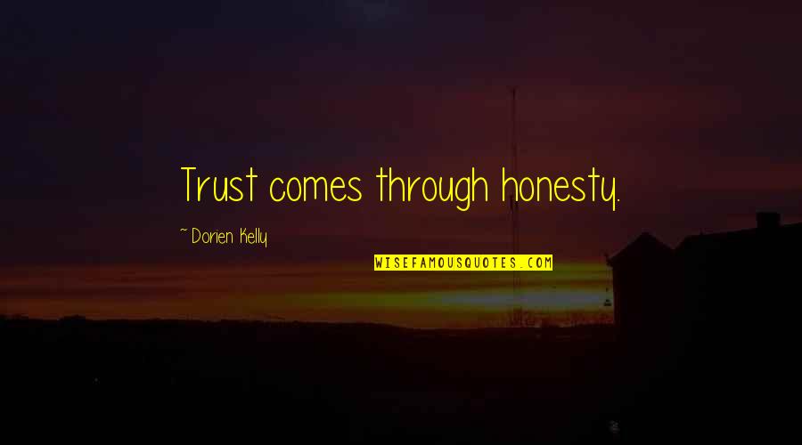 Lelijke Quotes By Dorien Kelly: Trust comes through honesty.