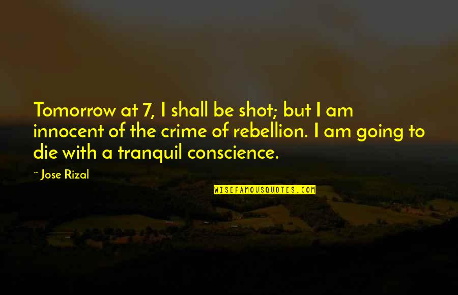 Lelkek Temetoje Quotes By Jose Rizal: Tomorrow at 7, I shall be shot; but