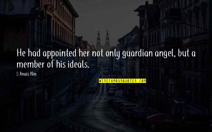 Lembeck Beer Quotes By Anais Nin: He had appointed her not only guardian angel,