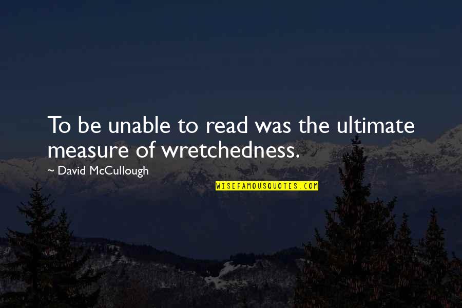 Lembrado Uma Quotes By David McCullough: To be unable to read was the ultimate