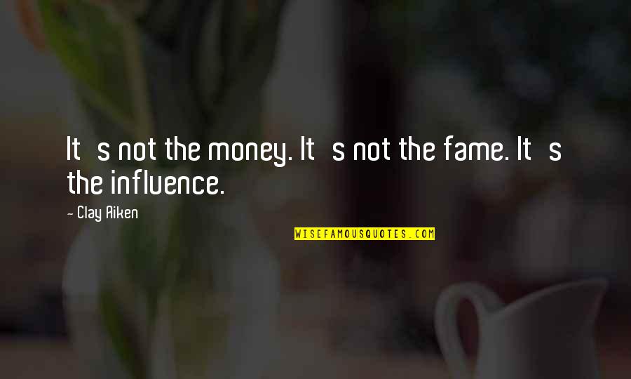 Lemee House Quotes By Clay Aiken: It's not the money. It's not the fame.