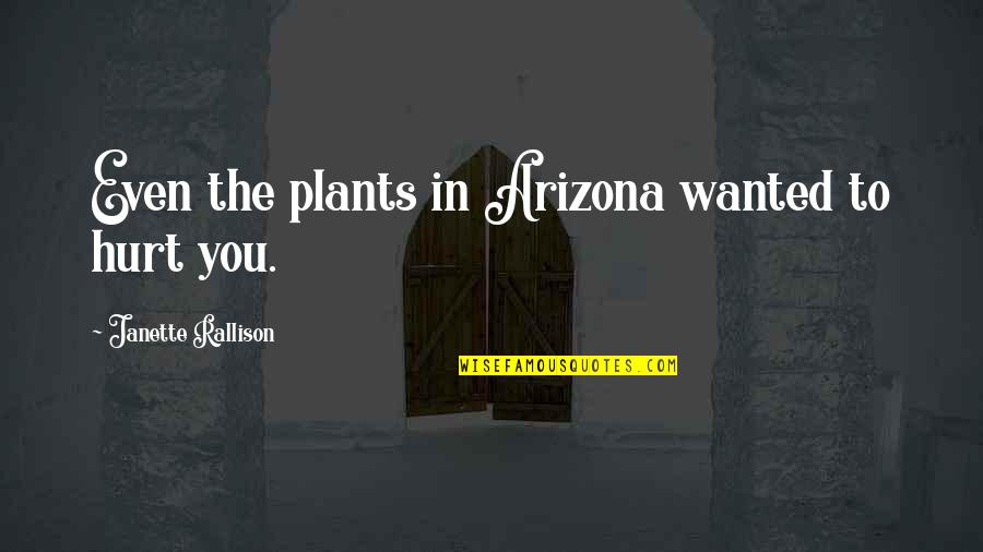 Lementem Quotes By Janette Rallison: Even the plants in Arizona wanted to hurt