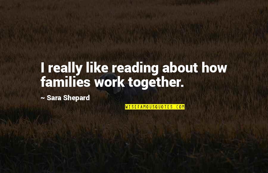 Lemmikkikauppa Quotes By Sara Shepard: I really like reading about how families work
