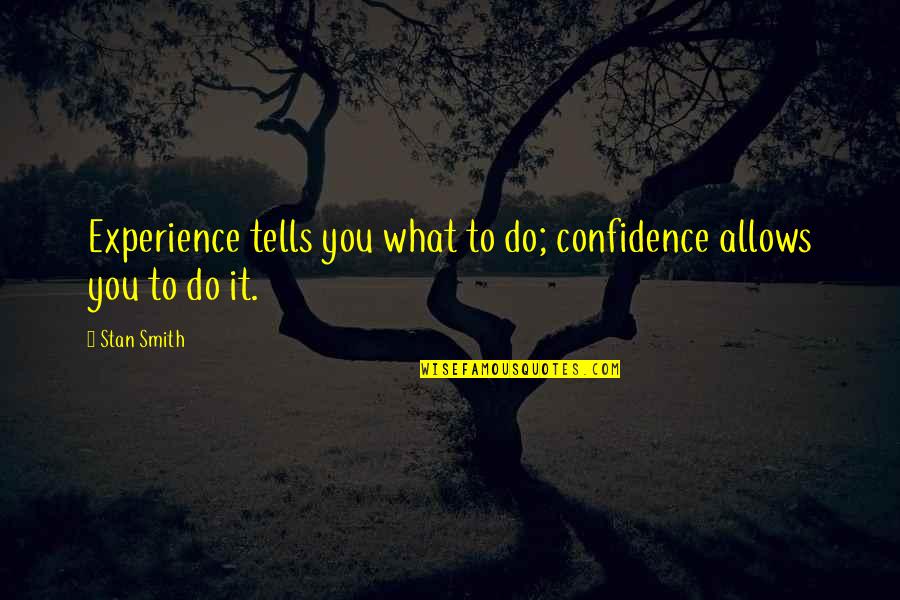 Lemmikkikauppa Quotes By Stan Smith: Experience tells you what to do; confidence allows