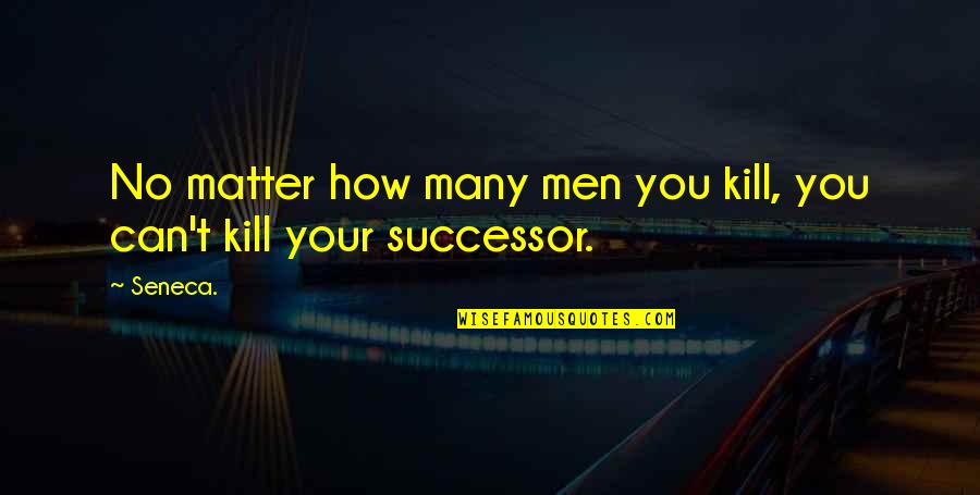 Lemon Related Quotes By Seneca.: No matter how many men you kill, you