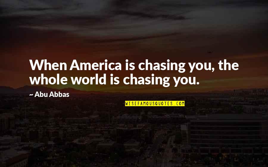 Lemon Water Benefits Quotes By Abu Abbas: When America is chasing you, the whole world