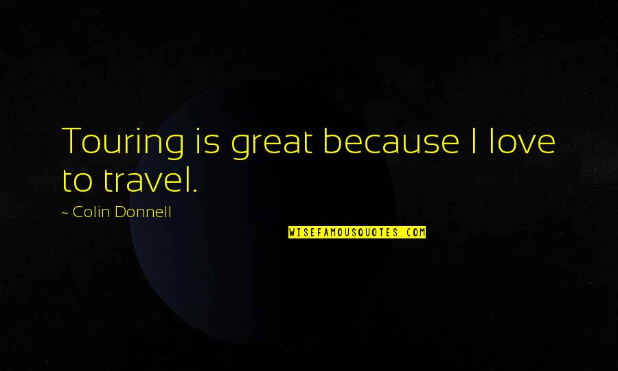 Lemonade Stand Quotes By Colin Donnell: Touring is great because I love to travel.