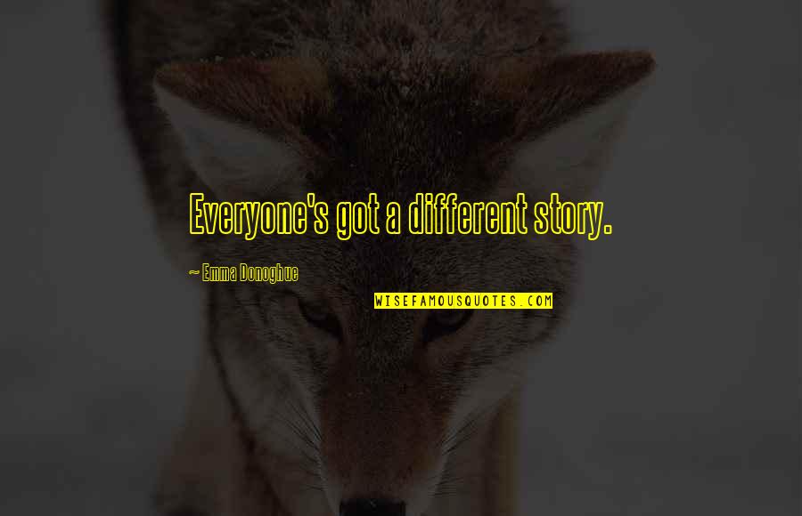 Lemoyenformat Quotes By Emma Donoghue: Everyone's got a different story.
