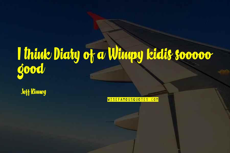 Lemoyenformat Quotes By Jeff Kinney: I think Diary of a Wimpy kidis sooooo