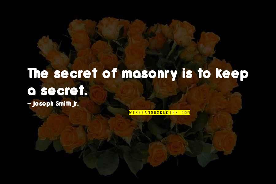 Lemoyenformat Quotes By Joseph Smith Jr.: The secret of masonry is to keep a