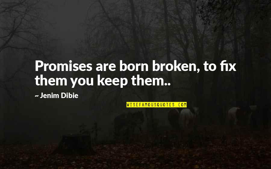 Lena St Clair Quotes By Jenim Dibie: Promises are born broken, to fix them you