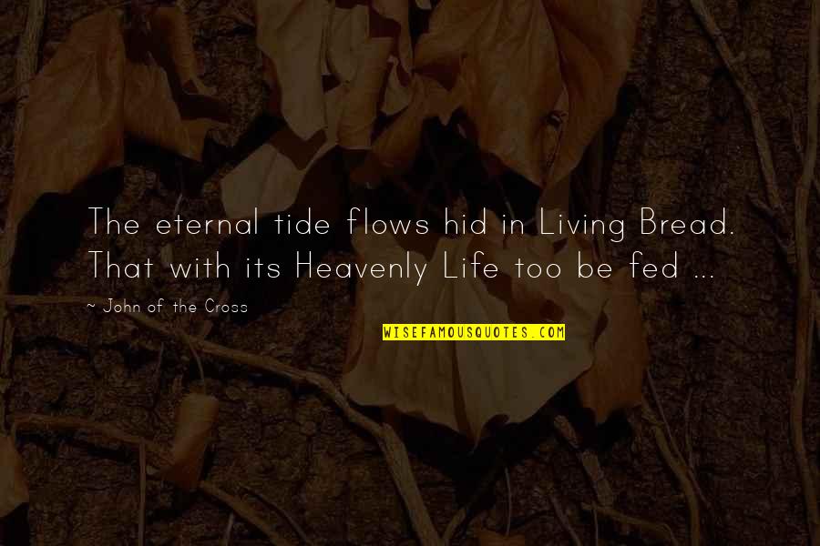 Lenchner Keith Quotes By John Of The Cross: The eternal tide flows hid in Living Bread.