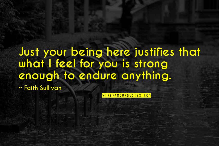 Lenclos Inner Quotes By Faith Sullivan: Just your being here justifies that what I