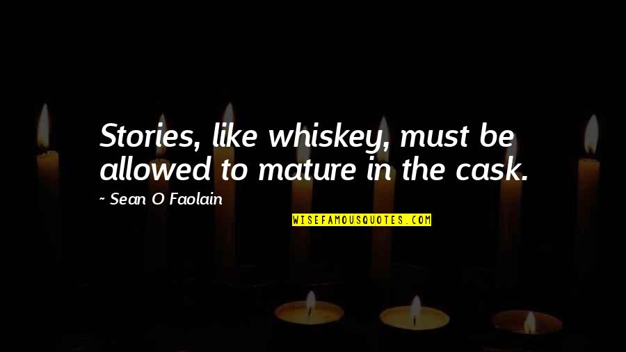 Lenee Mann Quotes By Sean O Faolain: Stories, like whiskey, must be allowed to mature