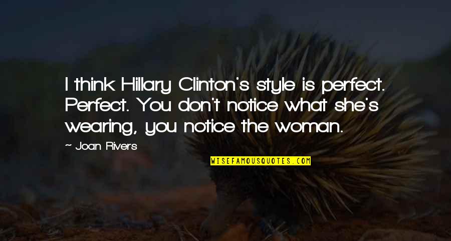 Lengeny Quotes By Joan Rivers: I think Hillary Clinton's style is perfect. Perfect.