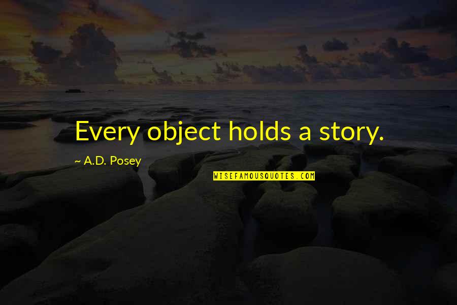 Lengrey Quotes By A.D. Posey: Every object holds a story.