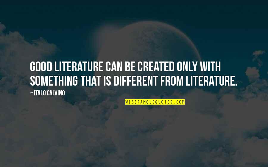 Lengrey Quotes By Italo Calvino: Good literature can be created only with something