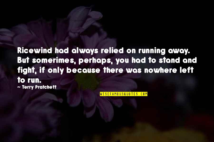 Lengrey Quotes By Terry Pratchett: Ricewind had always relied on running away. But