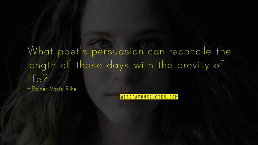 Length Of Life Quotes By Rainer Maria Rilke: What poet's persuasion can reconcile the length of