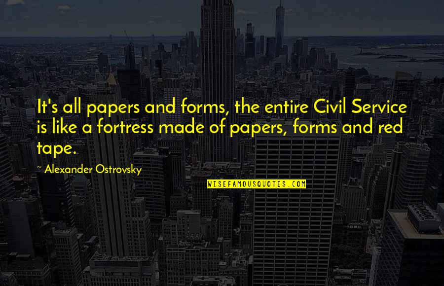 Lengvas Neigalumas Quotes By Alexander Ostrovsky: It's all papers and forms, the entire Civil