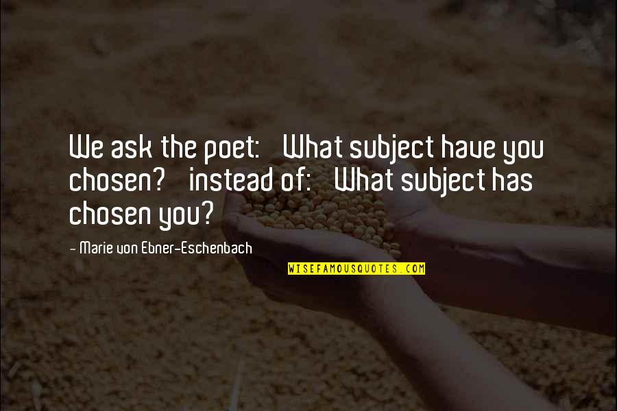 Lennie From Of Mice And Men Quotes By Marie Von Ebner-Eschenbach: We ask the poet: 'What subject have you