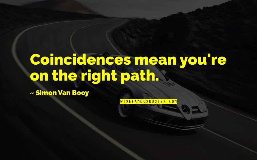 Lennon And Maisy Quotes By Simon Van Booy: Coincidences mean you're on the right path.