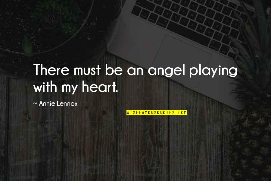 Lennox Quotes By Annie Lennox: There must be an angel playing with my